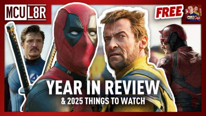 MCU L8R: Year in Review & 2025 Things to Watch